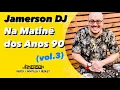 Download Lagu Jamerson DJ - Na Matinê Dos Anos 90 (vol.3)