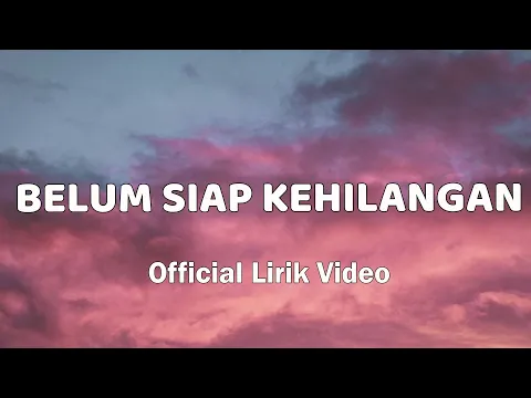 Download MP3 Stevan Pasaribu - Belum Siap Kehilangan (Official Lirik Video)