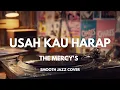 Lagu Usah Kau Harap - The Mercy's | Smooth Jazz Cover by The Vinyl