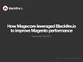Webinar How Magecore leveraged Blackfire io to improve Magento performance