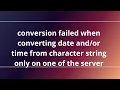 conversion failed when converting date time from character string only on one of the server