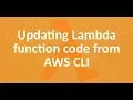 Part 12 - Updating Lambda function code from AWS-CLI