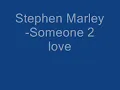 Stephen Marley -Someone to love (lyrics below)