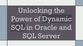 Unlocking the Power of Dynamic SQL in Oracle and SQL Server