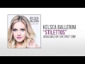 Kelsea Ballerini - Stilettos (Official Audio)