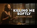 Lagu Roberta Flack – Killing Me Softly (Relaxing Jazz Version)  | Jazz Ben Dino