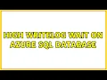 High WRITELOG wait on Azure SQL Database