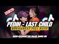 Lagu DJ PEDIH - LAST CHILDS BREAKBEAT FULL BASS [DJ AZKA]