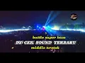 Download Lagu DJ CEK SOUND||  BATLLE SUPER FULL BASS || MIDDLE NROTOK ,DJ Andiproo