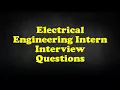 Electrical Engineering Intern Interview Questions