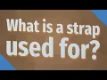 What is a strap used for