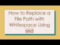 How to Replace a File Path with Whitespace Using sed