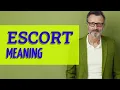 Escort Meaning of escort
