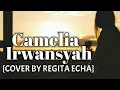 Download Lagu Camelia-irwansyah {cover by regita echa} lirik 🎵