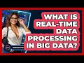 What Is Real-time Data Processing In Big Data - Emerging Tech Insider
