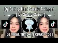 Download Lagu DJ SETIAP HARI SELALU TERINGAT KEBERSAMAAN | DJ SELALU SABAR X LAMPU KAKA VIRAL TERBARU TIKTOK 2025