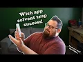 Wish 22 solvent trap success You read that right