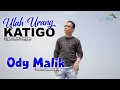 Download Lagu Ody Malik  ULAH URANG KATIGO Cipt. Mel Sofyan