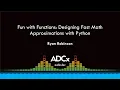 Fun with Functions Designing Fast Math Approximations with Python - Ryan Robinson