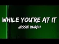 Download Lagu Jessie Murph - While You're At It (Lyrics)