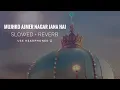 Download Lagu Mujhko Ajmer Nagar Jana Hai | Slowed + Reverb Lofi Qawwali | Ajmer Urs 2025 Special | Junaid Sultani