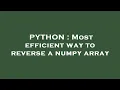 PYTHON Most efficient way to reverse a numpy array