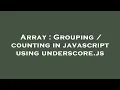 Array Grouping counting in javascript using underscore js