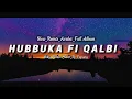 Lagu Hubbuka Fi Qalbi Slow Remix Arabic Full Album || Ikky Pahlevi Remix