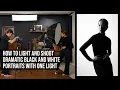 A Step by Step Guide to Creating Beautiful Dramatic Black and White Portraits Using One Light