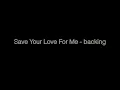 Save Your Love For Me - backing instrumental (Buddy Johnson)