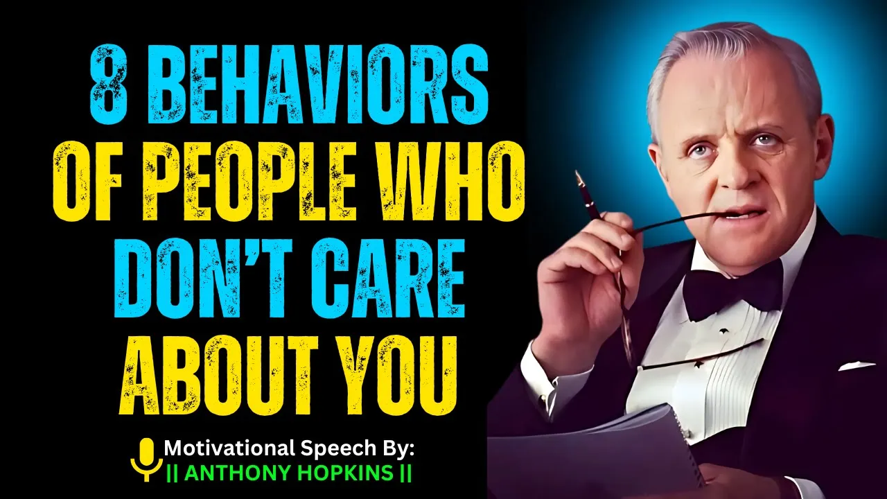 Outline Video SIR ANTHONY HOPKINS - 8 Behaviors of People Who Don’t Care About You | Inspired by Anthony Hopkins