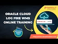 oracle cloud log fire WMS ONLINE TRAINING