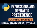 Expressions and Operator Precedence Chapter 2 Lecture 5 Python 1st Year