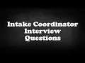 Intake Coordinator Interview Questions