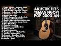 PLAYLIST AKUSTIK LAGU POP INDONESIA 2000-AN TERBAIK \u0026 HITS | Playlist Full Album Kenangan Masa SMA