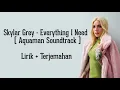 Download Lagu Skylar Grey - Everything I Need (Aquaman Soundtrack) | LIRIK DAN TERJEMAHAN