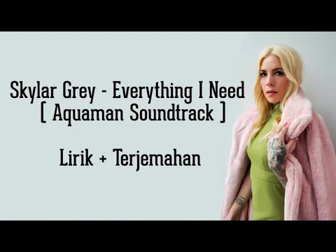 Download MP3 Skylar Grey - Everything I Need (Aquaman Soundtrack) | LIRIK DAN TERJEMAHAN