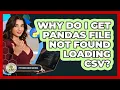 Why Do I Get Pandas File Not Found Loading CSV - Python Code School