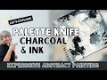 Intuitive Abstract Painting with Palette Knife Charcoal and Ink