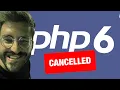 PHP 6 Why It Was Never Released