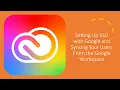 Setting Up SSO and Google Sync with Adobe