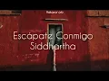 Escápate Conmigo - Siddhartha (Letra)