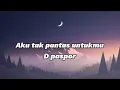 Download Lagu D paspor - aku tak pantas untukmu lirik lagu