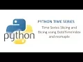 Python Time Series Data Manipulation using DateTimeIndex and Resmaple