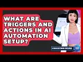 What Are Triggers And Actions In AI Automation Setup - AI SaaS Software Explained