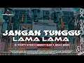 Lagu DJ JANGAN TUNGGU LAMA LAMA STYLE TRAP PARTY X MBEROT JEDAG JEDUG VIRAL FYP TIKTOK TERBARU