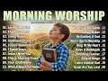 Morning Worship Songs Top New Worship Songs Playlist Best Worship Music Collection Ever 2026