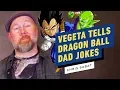 Vegeta Tells Dragon Ball Dad Jokes