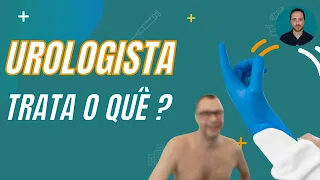 O QUE O UROLOGISTA TRATA? VEJA as DOENÇAS que são da ESPECIALIDADE e SAIBA QUANDO procurar um!
