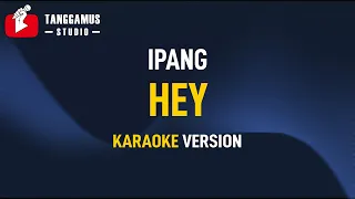 Download Ipang ft.  Sheila Marcia - HEY (Karaoke) MP3